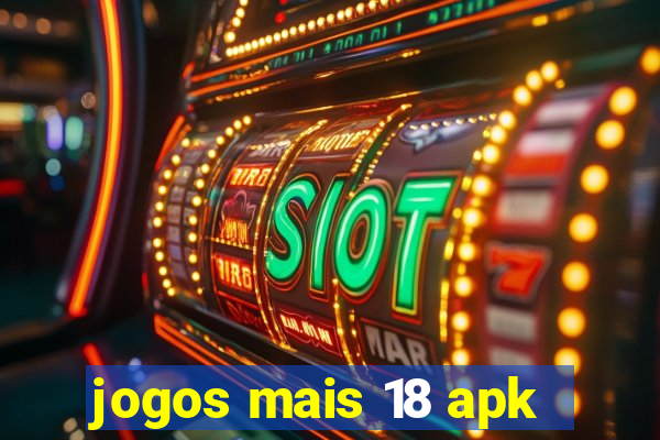 jogos mais 18 apk